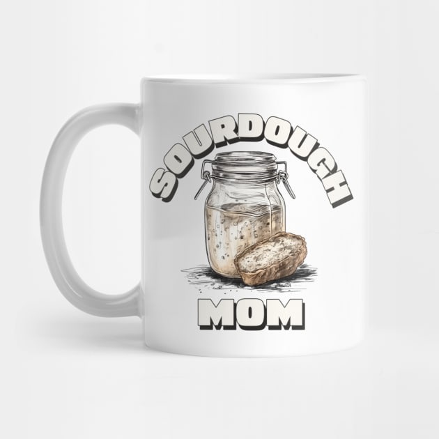 Sourdough mom, sourdough baking, for the love of sourdough by One Eyed Cat Design